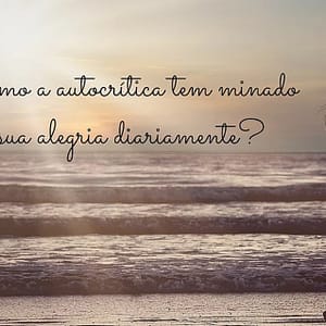 autocritica, autoconhecimento, psicologia mogi mirim, psicanalise, desenvolvimento pessoal, independenciense emocional